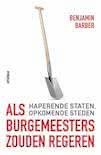 Benjamin Barber - Als burgemeesters zouden regeren; haperende staten, opkomende steden