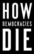 Levitsky and Ziblatt  - How democracies die