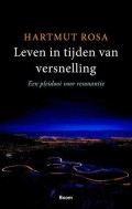 Hartmut Rosa - Leven in tijden van versnelling; een pleidooi voor resonantie