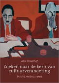 Straathof, A. - Zoeken naar de kern van cultuurverandering