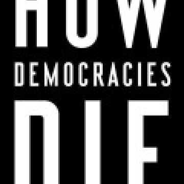 Levitsky and Ziblatt - How democracies die