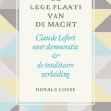 Donald Loose - De lege plaats van de macht; Claude Lefort over democratie & de totalitaire verleiding - Boekenkrant recensie
