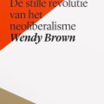 Wendy Brown - Het ontmantelen van de demos - de stille revolutie van het neoliberalisme