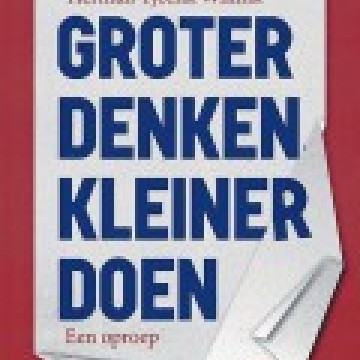 Herman Tjeenk Willink - Groter denken, kleiner doen