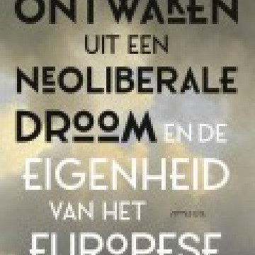 Gabriël van den Brink - Ruw ontwaken uit een neoliberale droom en de eigenheid van het Europese continent